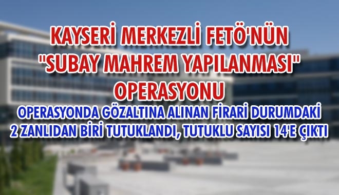 KAYSERİ MERKEZLİ FETÖ´NÜN