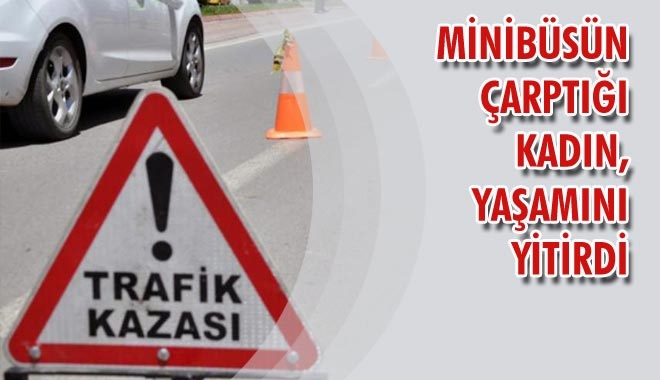 MİNİBÜSÜN ÇARPTIĞI KADIN,