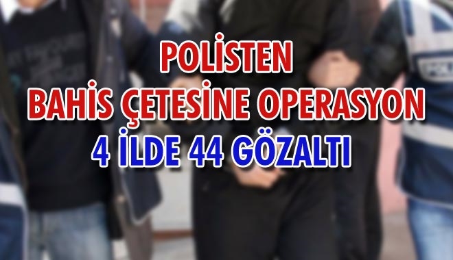 POLİSTEN BAHİS ÇETESİNE OPERASYON
