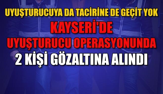 UYUŞTURUCUYA DA TACİRİNE DE GEÇİT YOK