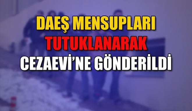 DAEŞ MENSUPLARI TUTUKLANARAK