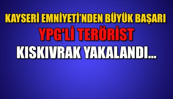 KAYSERİ EMNİYETİ´NDEN BÜYÜK BAŞARI