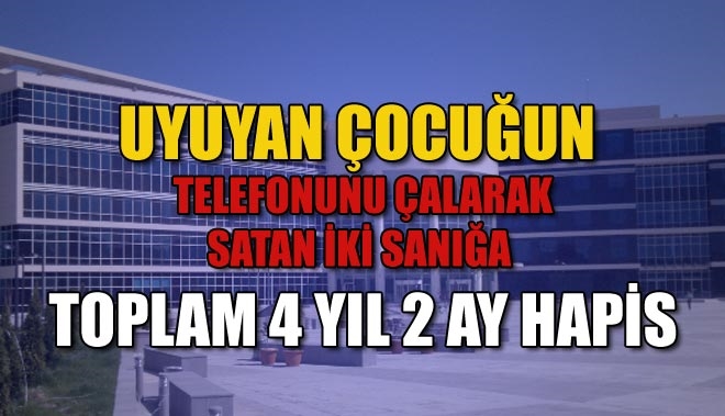 UYUYAN ÇOCUĞUN TELEFONUNU ÇALARAK SATAN İKİ SANIĞA 