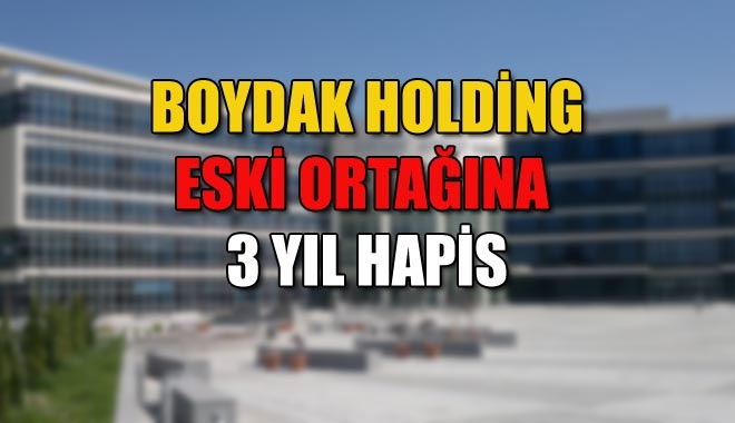 BOYDAK HOLDİNG ESKİ ORTAĞINA 