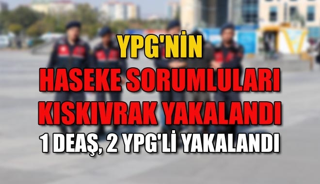 YPG´NİN HASEKE SORUMLULARI KISKIVRAK YAKALANDI
