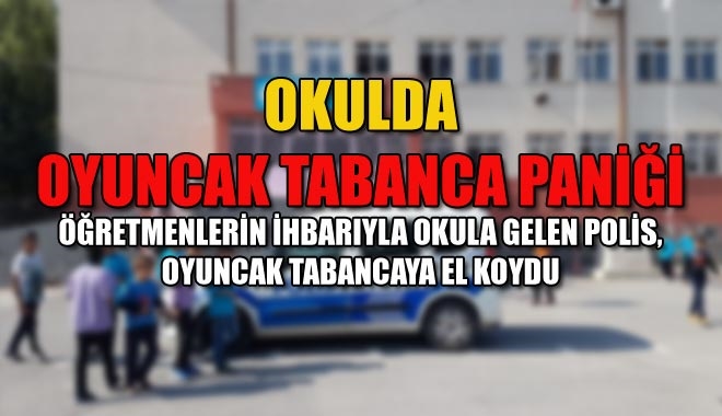 OKULDA OYUNCAK TABANCA PANİĞİ