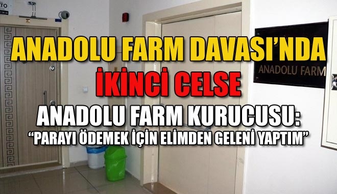 ANADOLU FARM DAVASI´NDA İKİNCİ CELSE