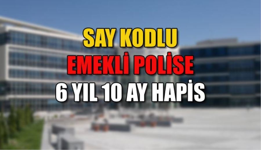 SAY KODLU EMEKLİ POLİSE