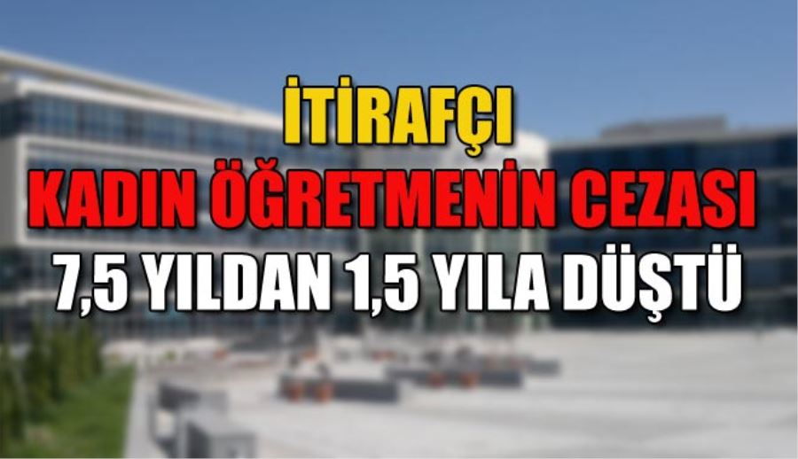 İTİRAFÇI KADIN ÖĞRETMENİN CEZASI