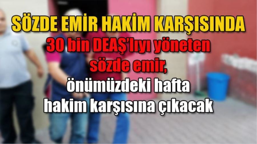 SÖZDE EMİR HAKİM KARŞISINDA