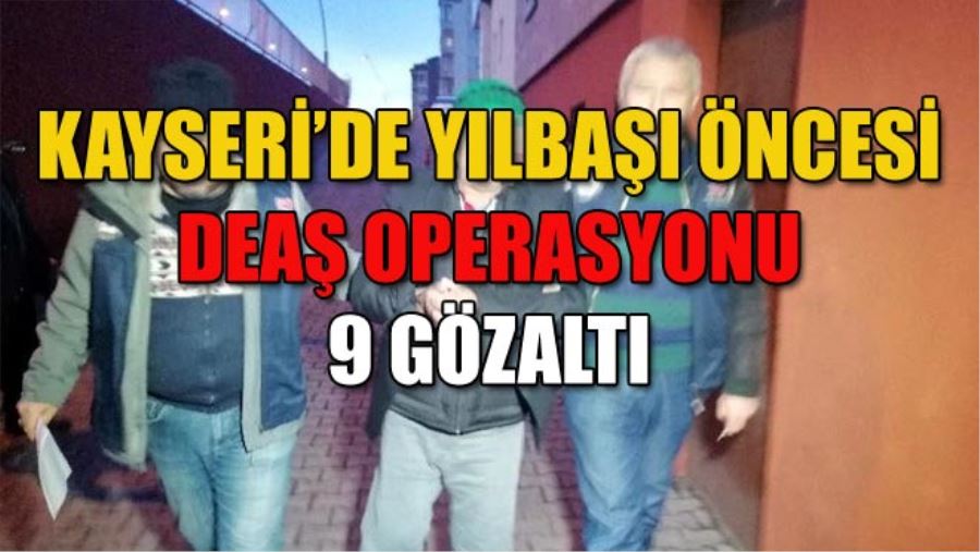 KAYSERİ’DE YILBAŞI ÖNCESİ DEAŞ OPERASYONU