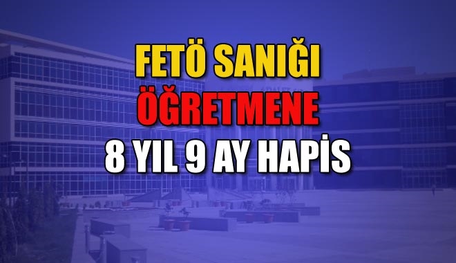 FETÖ SANIĞI ÖĞRETMENE