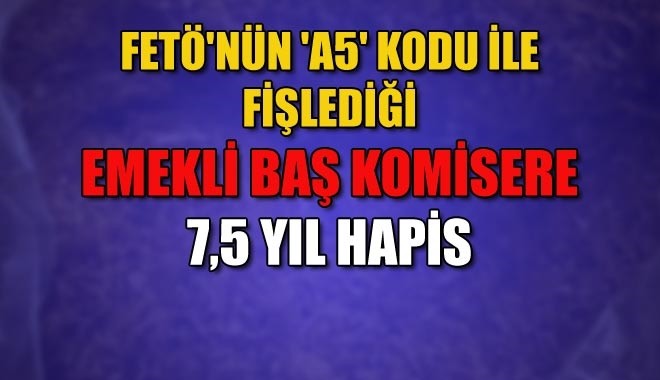 FETÖ´NÜN ´A5´ KODU İLE FİŞLEDİĞİ