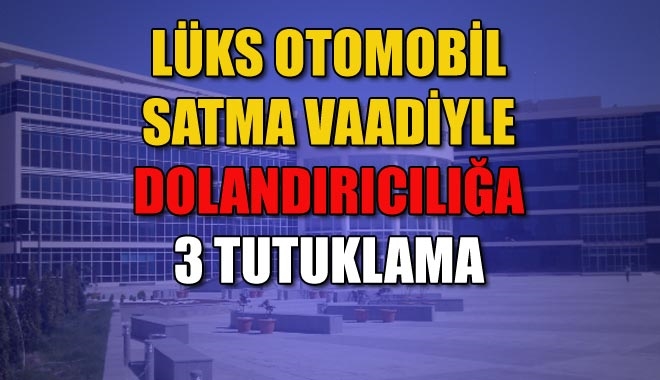 LÜKS OTOMOBİL SATMA VAADİYLE