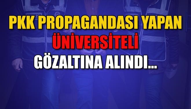 PKK PROPAGANDASI YAPAN ÜNİVERSİTELİ