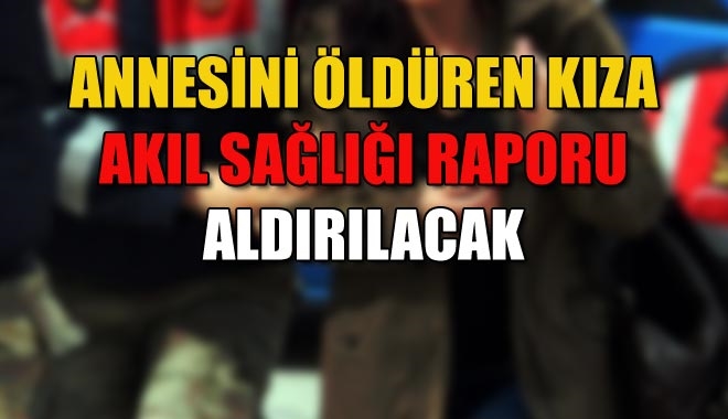 ANNESİNİ ÖLDÜREN KIZA