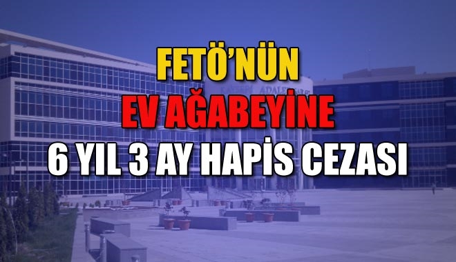 FETÖ´NÜN EV AĞABEYİNE