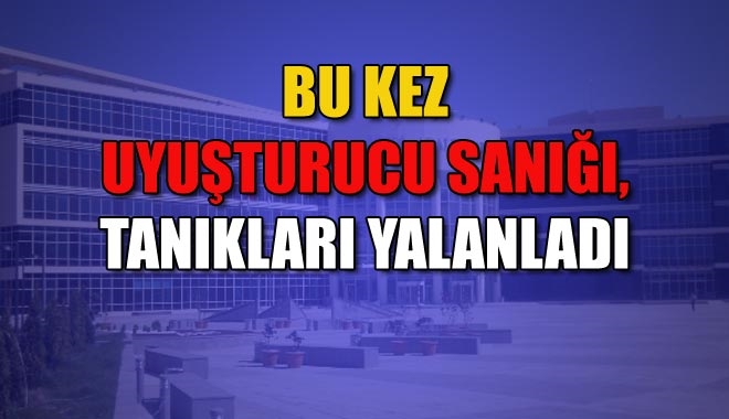BU KEZ UYUŞTURUCU SANIĞI,