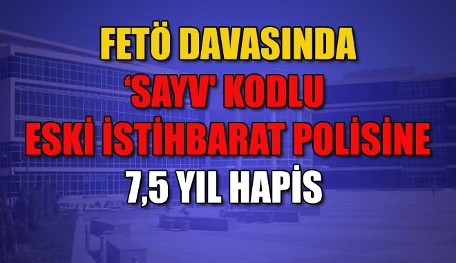 FETÖ DAVASINDA ?SAYV´ KODLU