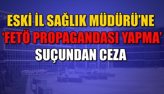 ESKİ İL SAĞLIK MÜDÜRÜ´NE