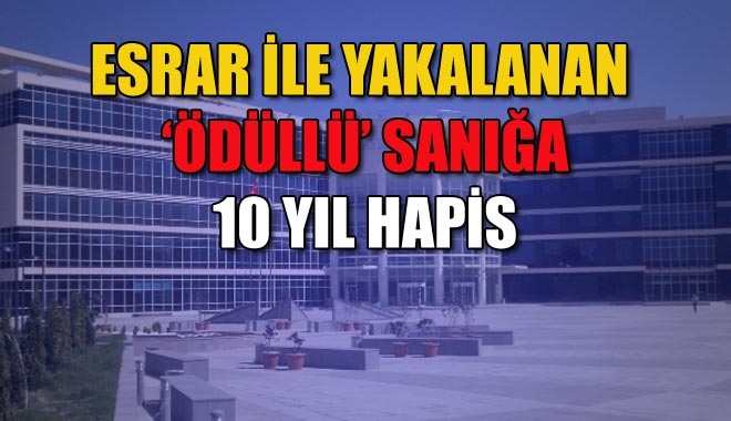 ESRAR İLE YAKALANAN ?ÖDÜLLÜ´ SANIĞA 