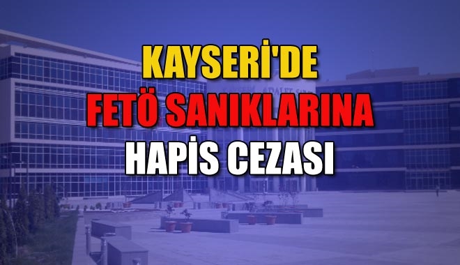KAYSERİ´DE FETÖ SANIKLARINA
