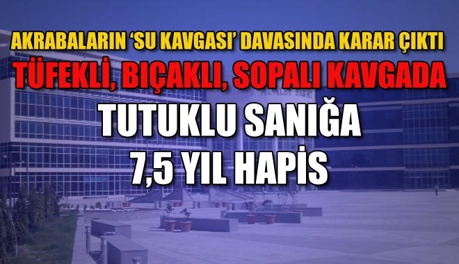 AKRABALARIN ?SU KAVGASI´ DAVASINDA KARAR ÇIKTI
