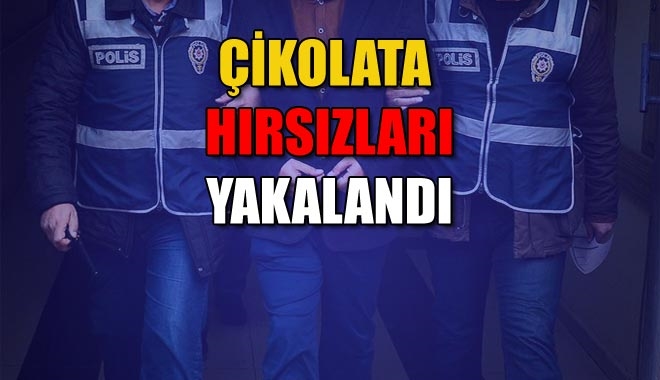 ÇİKOLATA HIRSIZLARI YAKALANDI 