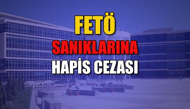 FETÖ SANIKLARINA HAPİS CEZASI