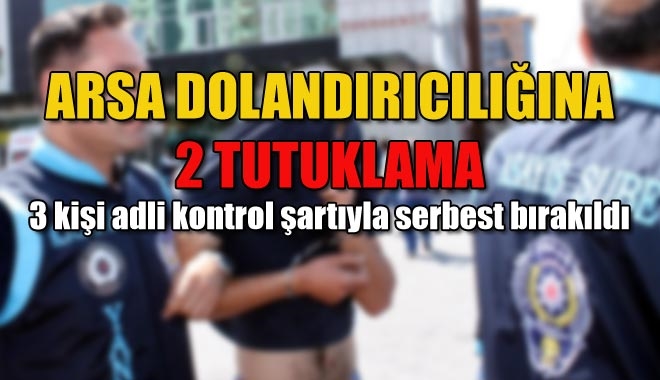 ARSA DOLANDIRICILIĞINA 2 TUTUKLAMA