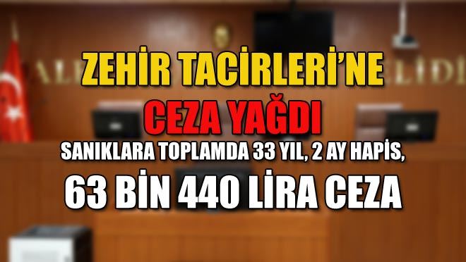 ZEHİR TACİRLERİ’NE CEZA YAĞDI