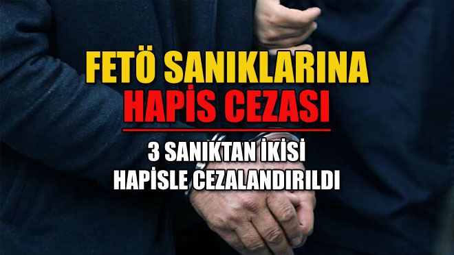 FETÖ SANIKLARINA HAPİS CEZASI