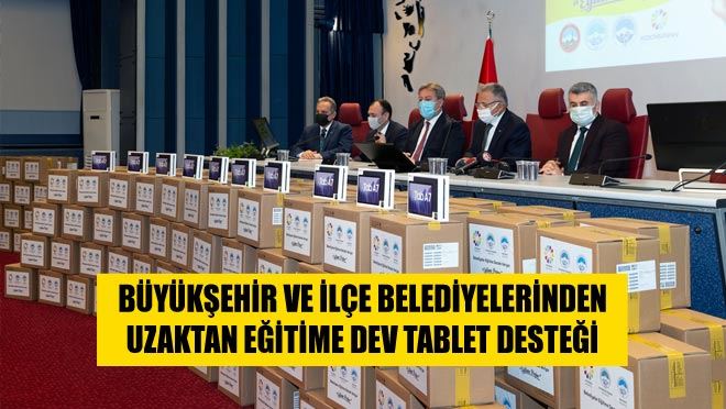 BÜYÜKŞEHİR VE İLÇE BELEDİYELERİNDEN UZAKTAN EĞİTİME DEV TABLET DESTEĞİ