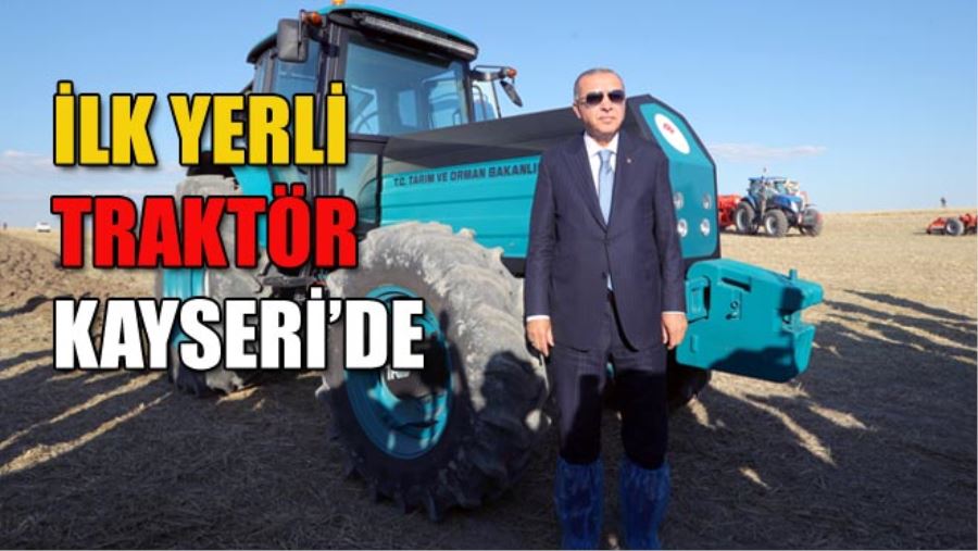 İLK YERLİ TRAKTÖR KAYSERİ’DE