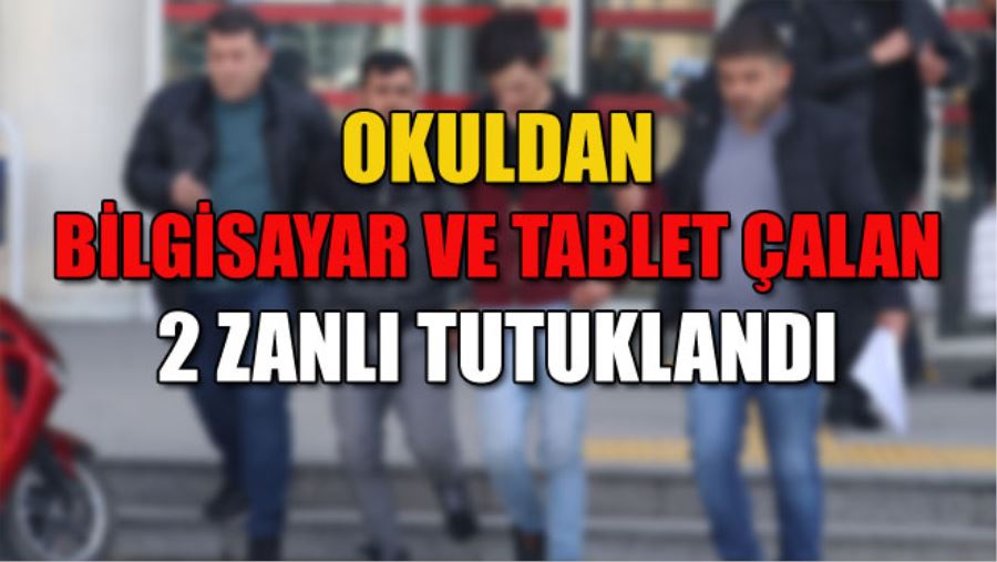 OKULDAN BİLGİSAYAR VE TABLET ÇALAN