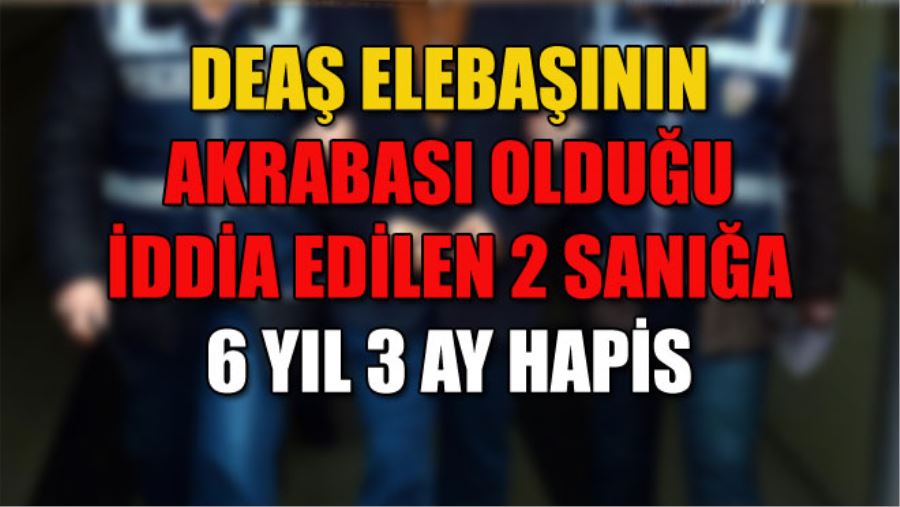 DEAŞ ELEBAŞININ AKRABASI OLDUĞU İDDİA EDİLEN