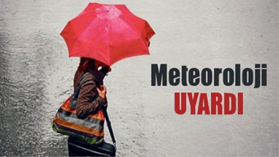 METEOROLOJİ’DEN UYARI