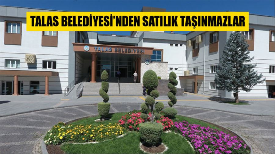 TALAS BELEDİYESİ’NDEN SATILIK TAŞINMAZLAR