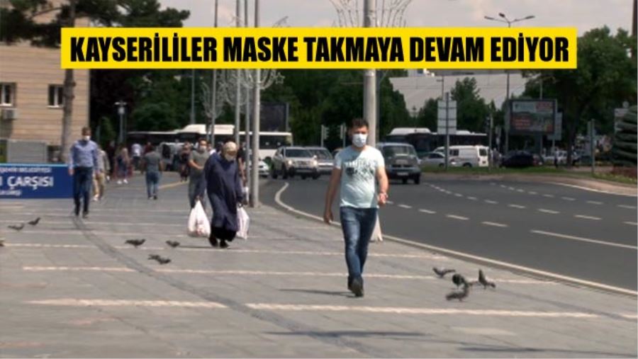 KAYSERİLİLER MASKE TAKMAYA DEVAM EDİYOR