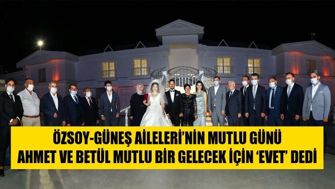 ÖZSOY-GÜNEŞ AİLELERİ’NİN MUTLU GÜNÜ