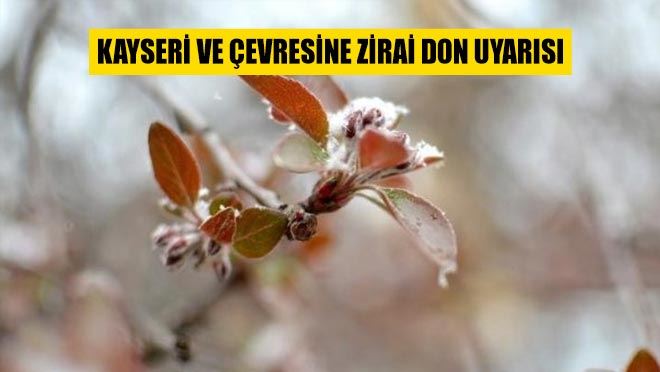 KAYSERİ VE ÇEVRESİNE ZİRAİ DON UYARISI