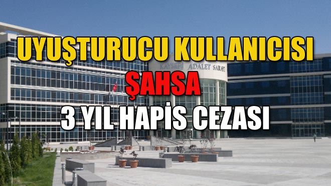 UYUŞTURUCU KULLANICISI ŞAHSA