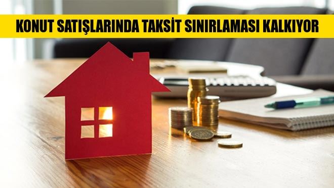 KONUT SATIŞLARINDA TAKSİT SINIRLAMASI KALKIYOR