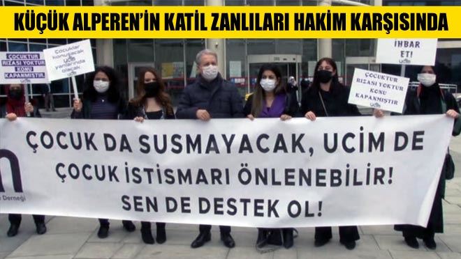 KÜÇÜK ALPEREN’İN KATİL ZANLILARI HAKİM KARŞISINDA HESAP VERDİ