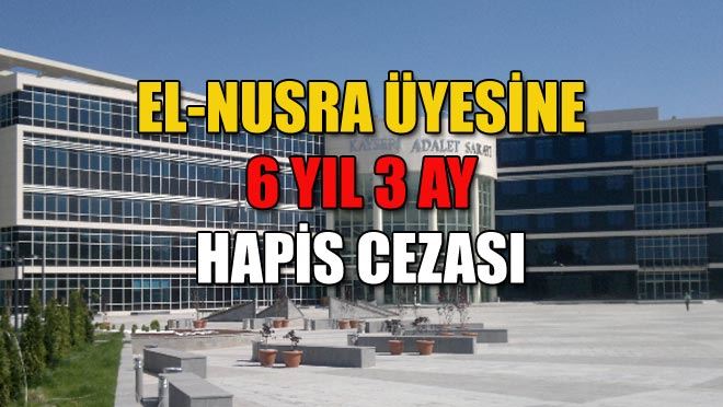 EL-NUSRA ÜYESİNE 6 YIL 3 AY HAPİS CEZASI