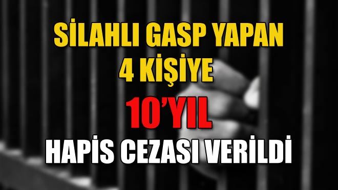 SİLAHLI GASP YAPAN 4 KİŞİYE