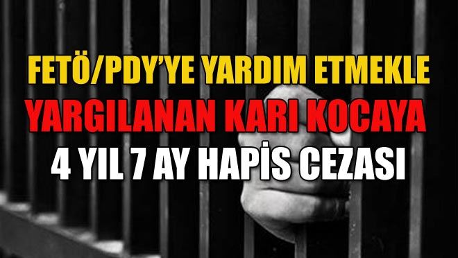 FETÖ/PDY’YE YARDIM ETMEKLE YARGILANAN KARI KOCAYA