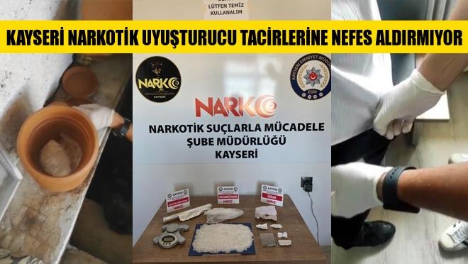 KAYSERİ NARKOTİK UYUŞTURUCU TACİRLERİNE NEFES ALDIRMIYOR