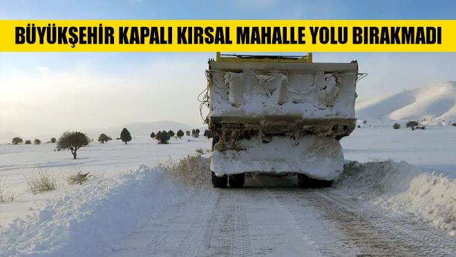 Büyükşehir kapalı kırsal mahalle yolu bırakmadı