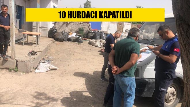 10 hurdacı kapatıldı